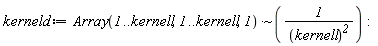kerneld := `~`[`*`](Array(1 .. kernell, 1 .. kernell, 1), 1/kernell^2)