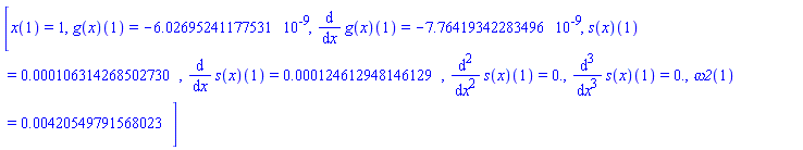 [x(1) = 1, (g(x))(1) = HFloat(-6.02695241177531e-9), (diff(g(x), x))(1) = HFloat(-7.764193422834956e-9), (s(x))(1) = HFloat(1.0631426850272972e-4), (diff(s(x), x))(1) = HFloat(1.2461294814612928e-4), (diff(diff(s(x), x), x))(1) = HFloat(0.0), (diff(diff(diff(s(x), x), x), x))(1) = HFloat(0.0), omega2(1) = HFloat(0.004205497915680232)]