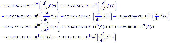 -0.708974358974359e-31*(diff(diff(diff(diff(diff(diff(f3(x), x), x), x), x), x), x))+0.107393005128205e-7*(diff(diff(diff(diff(f3(x), x), x), x), x))-344616392820.513*(diff(diff(f3(x), x), x))-4.86153846153846*(diff(diff(diff(f1(x), x), x), x))-0.534769230769230e20*(diff(f1(x), x))-66035897435.8976*(diff(diff(f2(x), x), x))+0.570420512820513e30*f2(x)+0.255543398564101e31*f3(x)-0.790105333333333e-7*omega^2*f3(x)+0.658333333333333e-30*omega^2*(diff(diff(f3(x), x), x))