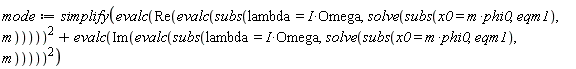 mode := simplify(evalc(Re(evalc(subs(lambda = I*Omega, solve(subs(x0 = m*phi0, eqm1), m)))))^2+evalc(Im(evalc(subs(lambda = I*Omega, solve(subs(x0 = m*phi0, eqm1), m)))))^2)