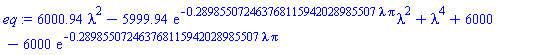 6000.94*lambda^2-5999.94*exp(-.289855072463768115942028985507*lambda*Pi)*lambda^2+lambda^4+6000-6000*exp(-.289855072463768115942028985507*lambda*Pi)
