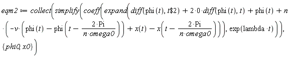 eqm2 := collect(simplify(coeff(expand(diff(phi(t), `$`(t, 2))+(2*0)*(diff(phi(t), t))+phi(t)+n*(-v*(phi(t)-phi(t-2*Pi/(n*omega0)))+x(t)-x(t-2*Pi/(n*omega0)))), exp(lambda*t))), {phi0, x0})