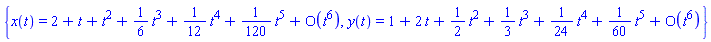 {x(t) = series(2+t+t^2+(1/6)*t^3+(1/12)*t^4+(1/120)*t^5+O(t^6),t,6), y(t) = series(1+2*t+(1/2)*t^2+(1/3)*t^3+(1/24)*t^4+(1/60)*t^5+O(t^6),t,6)}