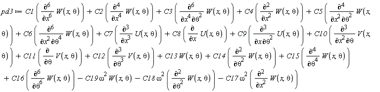 pd3 := C1*(diff(W(x, theta), x, x, x, x, x, x))+C2*(diff(W(x, theta), x, x, x, x))+C3*(diff(W(x, theta), x, x, x, x, theta, theta))+C4*(diff(W(x, theta), x, x))+C5*(diff(W(x, theta), x, x, theta, theta))+C6*(diff(W(x, theta), x, x, theta, theta, theta, theta))+C7*(diff(U(x, theta), x, x, x))+C8*(diff(U(x, theta), x))+C9*(diff(U(x, theta), x, theta, theta))+C10*(diff(V(x, theta), x, x, theta))+C11*(diff(V(x, theta), theta))+C12*(diff(V(x, theta), theta, theta, theta))+C13*W(x, theta)+C14*(diff(W(x, theta), theta, theta))+C15*(diff(W(x, theta), theta, theta, theta, theta))+C16*(diff(W(x, theta), theta, theta, theta, theta, theta, theta))-C19*omega^2*W(x, theta)-C18*omega^2*(diff(W(x, theta), theta, theta))-C17*omega^2*(diff(W(x, theta), x, x))