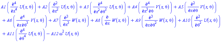A1*(diff(diff(diff(diff(U(x, theta), x), x), x), x))+A2*(diff(diff(U(x, theta), x), x))+A3*(diff(diff(diff(diff(U(x, theta), theta), theta), x), x))+A4*(diff(diff(diff(diff(V(x, theta), theta), x), x), x))+A5*(diff(diff(V(x, theta), theta), x))+A6*(diff(diff(diff(diff(V(x, theta), theta), theta), theta), x))+A7*(diff(diff(diff(W(x, theta), x), x), x))+A8*(diff(W(x, theta), x))+A9*(diff(diff(diff(W(x, theta), theta), theta), x))+A10*(diff(diff(U(x, theta), theta), theta))+A11*(diff(diff(diff(diff(U(x, theta), theta), theta), theta), theta))-A12*omega^2*U(x, theta)