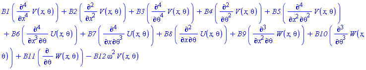B1*(diff(diff(diff(diff(V(x, theta), x), x), x), x))+B2*(diff(diff(V(x, theta), x), x))+B3*(diff(diff(diff(diff(V(x, theta), theta), theta), theta), theta))+B4*(diff(diff(V(x, theta), theta), theta))+B5*(diff(diff(diff(diff(V(x, theta), theta), theta), x), x))+B6*(diff(diff(diff(diff(U(x, theta), theta), x), x), x))+B7*(diff(diff(diff(diff(U(x, theta), theta), theta), theta), x))+B8*(diff(diff(U(x, theta), theta), x))+B9*(diff(diff(diff(W(x, theta), theta), x), x))+B10*(diff(diff(diff(W(x, theta), theta), theta), theta))+B11*(diff(W(x, theta), theta))-B12*omega^2*V(x, theta)