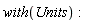 with(Units):
