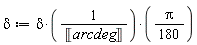 delta := (1/180)*delta*Pi/Unit('arcdeg')