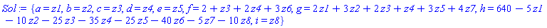 {a = z1, b = z2, c = z3, d = z4, e = z5, f = 2+z3+2*z4+3*z6, g = 2*z1+3*z2+2*z3+z4+3*z5+4*z7, h = 640-5*z1-10*z2-25*z3-35*z4-25*z5-40*z6-5*z7-10*z8, i = z8}