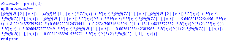 proc (x, t) option remember; [fdiff(H, [2], [x, t])+fdiff(H, [1], [x, t])*U(x, t)+H(x, t)*fdiff(U, [1], [x, t]), fdiff(H, [2], [x, t])*U(x, t)+H(x, t)*fdiff(U, [2], [x, t])+fdiff(H, [1], [x, t])*U(x, t)^2+2*H(x, t)*U(x, t)*fdiff(U, [1], [x, t])-5.64080152254456*H(x, t)+8.02604872793949*(.646929012633441+.253475031664396/(1+1841.46832379882*H(x, t)^(3/2)/U(x, t)))*H(x, t)+8.02604872793949*H(x, t)*fdiff(H, [1], [x, t])-0.361033442303963e-2*H(x, t)^(1/2)*fdiff(U, [1], [x, t])*fdiff(H, [1], [x, t])-0.240688961535974e-2*H(x, t)^(3/2)*fdiff(U, [1, 1], [x, t])] end proc