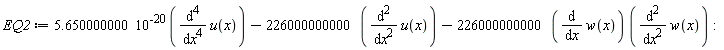 EQ2 := 5.650000000*10^(-20)*(diff(u(x), x, x, x, x))-226000000000*(diff(u(x), x, x))-226000000000*(diff(w(x), x))*(diff(w(x), x, x)):
