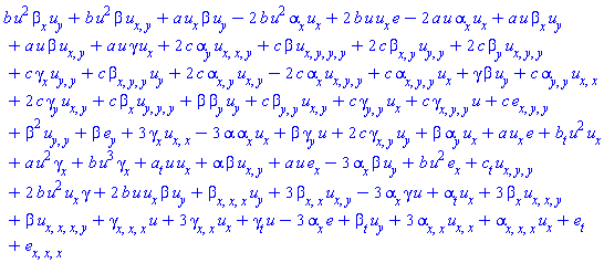 b*u^2*beta[x]*u[y]+b*u^2*beta*u[x, y]+a*u[x]*beta*u[y]-2*b*u^2*alpha[x]*u[x]+2*b*u*u[x]*e-2*a*u*alpha[x]*u[x]+a*u*beta[x]*u[y]+a*u*beta*u[x, y]+a*u*gamma*u[x]+2*c*alpha[y]*u[x, x, y]+c*beta*u[x, y, y, y]+2*c*beta[x, y]*u[y, y]+2*c*beta[y]*u[x, y, y]+c*gamma[x]*u[y, y]+c*beta[x, y, y]*u[y]+2*c*alpha[x, y]*u[x, y]-2*c*alpha[x]*u[x, y, y]+c*alpha[x, y, y]*u[x]+gamma*beta*u[y]+c*alpha[y, y]*u[x, x]+2*c*gamma[y]*u[x, y]+c*beta[x]*u[y, y, y]+beta*beta[y]*u[y]+c*beta[y, y]*u[x, y]+c*gamma[y, y]*u[x]+c*gamma[x, y, y]*u+c*e[x, y, y]+beta^2*u[y, y]+beta*e[y]+3*gamma[x]*u[x, x]-3*alpha*alpha[x]*u[x]+beta*gamma[y]*u+2*c*gamma[x, y]*u[y]+beta*alpha[y]*u[x]+a*u[x]*e+b[t]*u^2*u[x]+a*u^2*gamma[x]+b*u^3*gamma[x]+a[t]*u*u[x]+alpha*beta*u[x, y]+a*u*e[x]-3*alpha[x]*beta*u[y]+b*u^2*e[x]+c[t]*u[x, y, y]+2*b*u^2*u[x]*gamma+2*b*u*u[x]*beta*u[y]+beta[x, x, x]*u[y]+3*beta[x, x]*u[x, y]-3*alpha[x]*gamma*u+alpha[t]*u[x]+3*beta[x]*u[x, x, y]+beta*u[x, x, x, y]+gamma[x, x, x]*u+3*gamma[x, x]*u[x]+gamma[t]*u-3*alpha[x]*e+beta[t]*u[y]+3*alpha[x, x]*u[x, x]+alpha[x, x, x]*u[x]+e[t]+e[x, x, x]