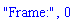 "Frame:", 0