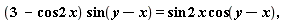 "(3  - cos 2 x) sin(y-x) = sin 2 x cos(y-x),"