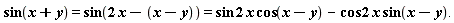 "sin(x+y) = sin(2 x-(x-y)) = sin 2 x cos(x-y) - cos 2 x sin(x-y)."