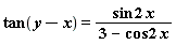 "tan(y-x) = (sin 2 x)/(3 - cos 2 x)"