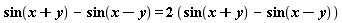 sin(x+y)-sin(x-y) = 2*(sin(x+y)-sin(x-y))