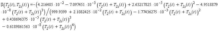 beta(T__2(t), T__2s(t)) = -(4.216485*10^(-2)-7.097451*10^(-3)*(T__2(t)+T__2s(t))+2.63217825*10^(-5)*(T__2(t)+T__2s(t))^2-4.9518879*10^(-8)*(T__2(t)+T__2s(t))^3)/(999.9399+2.1082425*10^(-2)*(T__2(t)+T__2s(t))-1.77436275*10^(-3)*(T__2(t)+T__2s(t))^2+.438696375*10^(-5)*(T__2(t)+T__2s(t))^3-.6189861563*10^(-8)*(T__2(t)+T__2s(t))^4)