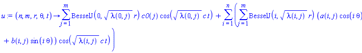 proc (n, m, r, theta, t) options operator, arrow; sum(BesselJ(0, sqrt(lambda(0, j))*r)*c0(j)*cos(sqrt(lambda(0, j))*c*t), j = 1 .. m)+sum(sum(BesselJ(i, sqrt(lambda(i, j))*r)*(a(i, j)*cos(i*theta)+b(i, j)*sin(i*theta))*cos(sqrt(lambda(i, j))*c*t), j = 1 .. m), i = 1 .. n) end proc