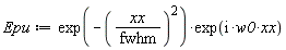 Epu := exp(-(xx/fwhm)^2)*exp(I*w0*xx)