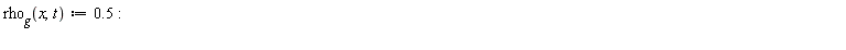 "`rho__g`(x,t):=0.5:  "