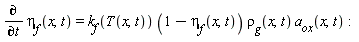 diff(`&eta;__f`(x, t), t) = k__f(T(x, t))*(1-`&eta;__f`(x, t))*`&rho;__g`(x, t)*a__ox(x, t)