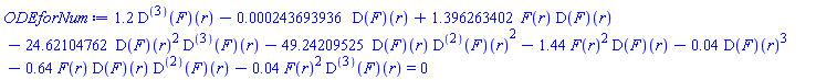 1.2*((D@@3)(F))(r)-0.243693936e-3*(D(F))(r)+1.396263402*F(r)*(D(F))(r)-24.62104762*(D(F))(r)^2*((D@@3)(F))(r)-49.24209525*(D(F))(r)*((D@@2)(F))(r)^2-1.44*F(r)^2*(D(F))(r)-0.4e-1*(D(F))(r)^3-.64*F(r)*(D(F))(r)*((D@@2)(F))(r)-0.4e-1*F(r)^2*((D@@3)(F))(r) = 0