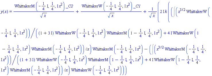 y(x) = WhittakerM(-(1/4)*I, 1/4, I*x^2)*_C2/x^(1/2)+WhittakerW(-(1/4)*I, 1/4, I*x^2)*_C1/x^(1/2)+(2*I)*k*((Int(x^(3/2)*WhittakerW(-(1/4)*I, 1/4, I*x^2)/((1+3*I)*WhittakerW(-(1/4)*I, 1/4, I*x^2)*WhittakerM(1-(1/4)*I, 1/4, I*x^2)+(4*I)*WhittakerW(1-(1/4)*I, 1/4, I*x^2)*WhittakerM(-(1/4)*I, 1/4, I*x^2)), x))*WhittakerM(-(1/4)*I, 1/4, I*x^2)-(Int(x^(3/2)*WhittakerM(-(1/4)*I, 1/4, I*x^2)/((1+3*I)*WhittakerW(-(1/4)*I, 1/4, I*x^2)*WhittakerM(1-(1/4)*I, 1/4, I*x^2)+(4*I)*WhittakerW(1-(1/4)*I, 1/4, I*x^2)*WhittakerM(-(1/4)*I, 1/4, I*x^2)), x))*WhittakerW(-(1/4)*I, 1/4, I*x^2))/x^(1/2)