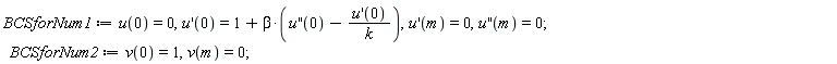 BCSforNum1 := u(0) = 0, (D(u))(0) = 1+beta*(((D@@2)(u))(0)-(D(u))(0)*RealDomain:-`^`(k, -1)), (D(u))(m) = 0, ((D@@2)(u))(m) = 0;
