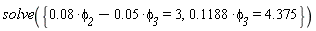 solve({.1188*phi__3 = 4.375, 0.8e-1*phi__2-0.5e-1*phi__3 = 3})