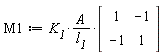 M1 := K__1*A*(Matrix(2, 2, {(1, 1) = 1, (1, 2) = -1, (2, 1) = -1, (2, 2) = 1}))/l__1