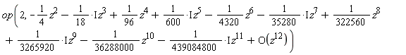 op(2, -(1/4)*z^2-(1/18*I)*z^3+(1/96)*z^4+(1/600*I)*z^5-(1/4320)*z^6-(1/35280*I)*z^7+(1/322560)*z^8+(1/3265920*I)*z^9-(1/36288000)*z^10-(1/439084800*I)*z^11+O(z^12))