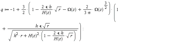 q := -1+(3/2*(1-2*`&epsilon;`*h*sqrt(r)/H(z)-Omega(z)+2*Omega(z)^(3/2)/(3*n)))*(1+h*`&epsilon;`*sqrt(r)/sqrt(h^2*r+H(z)^2*(1-2*`&epsilon;`*h*sqrt(r)/H(z)))):