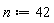 n := 42