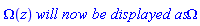 Omega(z)*`will now be displayed as`*Omega