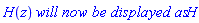 H(z)*`will now be displayed as`*H