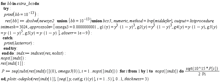Typesetting:-mrow(Typesetting:-mi(""), Typesetting:-mrow(Typesetting:-mo("for", bold = "true", font_style_name = "2D Input", mathvariant = "bold", fontweight = "bold", fence = "false", separator = "false", stretchy = "false", symmetric = "false", largeop = "false", movablelimits = "false", accent = "false", lspace = "0.0em", rspace = "0.0em"), Typesetting:-mo(" ", font_style_name = "2D Input", mathvariant = "normal", fence = "false", separator = "false", stretchy = "false", symmetric = "false", largeop = "false", movablelimits = "false", accent = "false", lspace = "0.0em", rspace = "0.0em"), Typesetting:-mi("bb", italic = "true", font_style_name = "2D Input", mathvariant = "italic"), Typesetting:-mo(" ", font_style_name = "2D Input", mathvariant = "normal", fence = "false", separator = "false", stretchy = "false", symmetric = "false", largeop = "false", movablelimits = "false", accent = "false", lspace = "0.0em", rspace = "0.0em"), Typesetting:-mo("in", bold = "true", font_style_name = "2D Input", mathvariant = "bold", fontweight = "bold", fence = "false", separator = "false", stretchy = "false", symmetric = "false", largeop = "false", movablelimits = "false", accent = "false", lspace = "0.0em", rspace = "0.0em"), Typesetting:-mo(" ", font_style_name = "2D Input", mathvariant = "normal", fence = "false", separator = "false", stretchy = "false", symmetric = "false", largeop = "false", movablelimits = "false", accent = "false", lspace = "0.0em", rspace = "0.0em"), Typesetting:-mi("extra_bcs", italic = "true", font_style_name = "2D Input", mathvariant = "italic"), Typesetting:-mo(" ", font_style_name = "2D Input", mathvariant = "normal", fence = "false", separator = "false", stretchy = "false", symmetric = "false", largeop = "false", movablelimits = "false", accent = "false", lspace = "0.0em", rspace = "0.0em"), Typesetting:-mo("do", bold = "true", font_style_name = "2D Input", mathvariant = "bold", fontweight = "bold", fence = "false", separator = "false", stretchy = "false", symmetric = "false", largeop = "false", movablelimits = "false", accent = "false", lspace = "0.0em", rspace = "0.0em"), Typesetting:-mo(":", font_style_name = "2D Input", mathvariant = "normal", fence = "false", separator = "false", stretchy = "false", symmetric = "false", largeop = "false", movablelimits = "false", accent = "false", lspace = "0.2777778em", rspace = "0.2777778em"), Typesetting:-mspace(height = "0.0ex", width = "0.0em", depth = "0.0ex", linebreak = "newline"), Typesetting:-mo(" ", font_style_name = "2D Input", mathvariant = "normal", fence = "false", separator = "false", stretchy = "false", symmetric = "false", largeop = "false", movablelimits = "false", accent = "false", lspace = "0.0em", rspace = "0.0em"), Typesetting:-mo(" ", font_style_name = "2D Input", mathvariant = "normal", fence = "false", separator = "false", stretchy = "false", symmetric = "false", largeop = "false", movablelimits = "false", accent = "false", lspace = "0.0em", rspace = "0.0em"), Typesetting:-mo(" ", font_style_name = "2D Input", mathvariant = "normal", fence = "false", separator = "false", stretchy = "false", symmetric = "false", largeop = "false", movablelimits = "false", accent = "false", lspace = "0.0em", rspace = "0.0em"), Typesetting:-mo("try", bold = "true", font_style_name = "2D Input", mathvariant = "bold", fontweight = "bold", fence = "false", separator = "false", stretchy = "false", symmetric = "false", largeop = "false", movablelimits = "false", accent = "false", lspace = "0.0em", rspace = "0.0em"), Typesetting:-mo(" ", font_style_name = "2D Input", mathvariant = "normal", fence = "false", separator = "false", stretchy = "false", symmetric = "false", largeop = "false", movablelimits = "false", accent = "false", lspace = "0.0em", rspace = "0.0em"), Typesetting:-mo(":", font_style_name = "2D Input", mathvariant = "normal", fence = "false", separator = "false", stretchy = "false", symmetric = "false", largeop = "false", movablelimits = "false", accent = "false", lspace = "0.2777778em", rspace = "0.2777778em"), Typesetting:-mspace(height = "0.0ex", width = "0.0em", depth = "0.0ex", linebreak = "newline"), Typesetting:-mspace(height = "0.0ex", width = "0.0em", depth = "0.0ex", linebreak = "auto"), Typesetting:-mo(" ", font_style_name = "2D Input", mathvariant = "normal", fence = "false", separator = "false", stretchy = "false", symmetric = "false", largeop = "false", movablelimits = "false", accent = "false", lspace = "0.0em", rspace = "0.0em"), Typesetting:-mo(" ", font_style_name = "2D Input", mathvariant = "normal", fence = "false", separator = "false", stretchy = "false", symmetric = "false", largeop = "false", movablelimits = "false", accent = "false", lspace = "0.0em", rspace = "0.0em"), Typesetting:-mo(" ", font_style_name = "2D Input", mathvariant = "normal", fence = "false", separator = "false", stretchy = "false", symmetric = "false", largeop = "false", movablelimits = "false", accent = "false", lspace = "0.0em", rspace = "0.0em"), Typesetting:-mo(" ", font_style_name = "2D Input", mathvariant = "normal", fence = "false", separator = "false", stretchy = "false", symmetric = "false", largeop = "false", movablelimits = "false", accent = "false", lspace = "0.0em", rspace = "0.0em"), Typesetting:-mi("print", italic = "true", font_style_name = "2D Input", mathvariant = "italic"), Typesetting:-mfenced(Typesetting:-mrow(Typesetting:-mi("bb", italic = "true", font_style_name = "2D Input", mathvariant = "italic"), Typesetting:-mo("=", font_style_name = "2D Input", mathvariant = "normal", fence = "false", separator = "false", stretchy = "false", symmetric = "false", largeop = "false", movablelimits = "false", accent = "false", lspace = "0.2777778em", rspace = "0.2777778em"), Typesetting:-msup(Typesetting:-mn("10", font_style_name = "2D Input", mathvariant = "normal"), Typesetting:-mrow(Typesetting:-mo("&uminus0;", font_style_name = "2D Input", mathvariant = "normal", fence = "false", separator = "false", stretchy = "false", symmetric = "false", largeop = "false", movablelimits = "false", accent = "false", lspace = "0.2222222em", rspace = "0.2222222em"), Typesetting:-mn("13", font_style_name = "2D Input", mathvariant = "normal")), superscriptshift = "0")), font_style_name = "2D Input", mathvariant = "normal"), Typesetting:-mo(":", font_style_name = "2D Input", mathvariant = "normal", fence = "false", separator = "false", stretchy = "false", symmetric = "false", largeop = "false", movablelimits = "false", accent = "false", lspace = "0.2777778em", rspace = "0.2777778em"), Typesetting:-mspace(height = "0.0ex", width = "0.0em", depth = "0.0ex", linebreak = "newline"), Typesetting:-mo(" ", font_style_name = "2D Input", mathvariant = "normal", fence = "false", separator = "false", stretchy = "false", symmetric = "false", largeop = "false", movablelimits = "false", accent = "false", lspace = "0.0em", rspace = "0.0em"), Typesetting:-mo(" ", font_style_name = "2D Input", mathvariant = "normal", fence = "false", separator = "false", stretchy = "false", symmetric = "false", largeop = "false", movablelimits = "false", accent = "false", lspace = "0.0em", rspace = "0.0em"), Typesetting:-mo(" ", font_style_name = "2D Input", mathvariant = "normal", fence = "false", separator = "false", stretchy = "false", symmetric = "false", largeop = "false", movablelimits = "false", accent = "false", lspace = "0.0em", rspace = "0.0em"), Typesetting:-mo(" ", font_style_name = "2D Input", mathvariant = "normal", fence = "false", separator = "false", stretchy = "false", symmetric = "false", largeop = "false", movablelimits = "false", accent = "false", lspace = "0.0em", rspace = "0.0em"), Typesetting:-mo(" ", font_style_name = "2D Input", mathvariant = "normal", fence = "false", separator = "false", stretchy = "false", symmetric = "false", largeop = "false", movablelimits = "false", accent = "false", lspace = "0.0em", rspace = "0.0em"), Typesetting:-mi("res", italic = "true", font_style_name = "2D Input", mathvariant = "italic"), Typesetting:-mfenced(Typesetting:-mrow(Typesetting:-mi("bb", italic = "true", font_style_name = "2D Input", mathvariant = "italic")), font_style_name = "2D Input", mathvariant = "normal", open = "[", close = "]"), Typesetting:-mo("&coloneq;", font_style_name = "2D Input", mathvariant = "normal", fence = "false", separator = "false", stretchy = "false", symmetric = "false", largeop = "false", movablelimits = "false", accent = "false", lspace = "0.2777778em", rspace = "0.2777778em"), Typesetting:-mi("dsolve", italic = "true", font_style_name = "2D Input", mathvariant = "italic"), Typesetting:-mfenced(Typesetting:-mrow(Typesetting:-mi("newsys2", italic = "true", font_style_name = "2D Input", mathvariant = "italic"), Typesetting:-mo(" ", font_style_name = "2D Input", mathvariant = "normal", fence = "false", separator = "false", stretchy = "false", symmetric = "false", largeop = "false", movablelimits = "false", accent = "false", lspace = "0.0em", rspace = "0.0em"), Typesetting:-mo(" ", font_style_name = "2D Input", mathvariant = "normal", fence = "false", separator = "false", stretchy = "false", symmetric = "false", largeop = "false", movablelimits = "false", accent = "false", lspace = "0.0em", rspace = "0.0em"), Typesetting:-mo(" ", font_style_name = "2D Input", mathvariant = "normal", fence = "false", separator = "false", stretchy = "false", symmetric = "false", largeop = "false", movablelimits = "false", accent = "false", lspace = "0.0em", rspace = "0.0em"), Typesetting:-mo(" ", font_style_name = "2D Input", mathvariant = "normal", fence = "false", separator = "false", stretchy = "false", symmetric = "false", largeop = "false", movablelimits = "false", accent = "false", lspace = "0.0em", rspace = "0.0em"), Typesetting:-mo("union", bold = "true", font_style_name = "2D Input", mathvariant = "bold", fontweight = "bold", fence = "false", separator = "false", stretchy = "false", symmetric = "false", largeop = "false", movablelimits = "false", accent = "false", lspace = "0.0em", rspace = "0.0em"), Typesetting:-mo(" ", font_style_name = "2D Input", mathvariant = "normal", fence = "false", separator = "false", stretchy = "false", symmetric = "false", largeop = "false", movablelimits = "false", accent = "false", lspace = "0.0em", rspace = "0.0em"), Typesetting:-mfenced(Typesetting:-mrow(Typesetting:-mi("bb", italic = "true", font_style_name = "2D Input", mathvariant = "italic"), Typesetting:-mo("=", font_style_name = "2D Input", mathvariant = "normal", fence = "false", separator = "false", stretchy = "false", symmetric = "false", largeop = "false", movablelimits = "false", accent = "false", lspace = "0.2777778em", rspace = "0.2777778em"), Typesetting:-msup(Typesetting:-mn("10", font_style_name = "2D Input", mathvariant = "normal"), Typesetting:-mrow(Typesetting:-mo("&uminus0;", font_style_name = "2D Input", mathvariant = "normal", fence = "false", separator = "false", stretchy = "false", symmetric = "false", largeop = "false", movablelimits = "false", accent = "false", lspace = "0.2222222em", rspace = "0.2222222em"), Typesetting:-mn("13", font_style_name = "2D Input", mathvariant = "normal")), superscriptshift = "0")), font_style_name = "2D Input", mathvariant = "normal", open = "{", close = "}"), Typesetting:-mo("union", bold = "true", font_style_name = "2D Input", mathvariant = "bold", fontweight = "bold", fence = "false", separator = "false", stretchy = "false", symmetric = "false", largeop = "false", movablelimits = "false", accent = "false", lspace = "0.0em", rspace = "0.0em"), Typesetting:-mo(" ", font_style_name = "2D Input", mathvariant = "normal", fence = "false", separator = "false", stretchy = "false", symmetric = "false", largeop = "false", movablelimits = "false", accent = "false", lspace = "0.0em", rspace = "0.0em"), Typesetting:-mi("bcs3", italic = "true", font_style_name = "2D Input", mathvariant = "italic"), Typesetting:-mo(" ", font_style_name = "2D Input", mathvariant = "normal", fence = "false", separator = "false", stretchy = "false", symmetric = "false", largeop = "false", movablelimits = "false", accent = "false", lspace = "0.0em", rspace = "0.0em"), Typesetting:-mo(",", font_style_name = "2D Input", mathvariant = "normal", fence = "false", separator = "true", stretchy = "false", symmetric = "false", largeop = "false", movablelimits = "false", accent = "false", lspace = "0.0em", rspace = "0.3333333em"), Typesetting:-mi("numeric", italic = "true", font_style_name = "2D Input", mathvariant = "italic"), Typesetting:-mo(",", font_style_name = "2D Input", mathvariant = "normal", fence = "false", separator = "true", stretchy = "false", symmetric = "false", largeop = "false", movablelimits = "false", accent = "false", lspace = "0.0em", rspace = "0.3333333em"), Typesetting:-mi("method", italic = "true", font_style_name = "2D Input", mathvariant = "italic"), Typesetting:-mo("=", font_style_name = "2D Input", mathvariant = "normal", fence = "false", separator = "false", stretchy = "false", symmetric = "false", largeop = "false", movablelimits = "false", accent = "false", lspace = "0.2777778em", rspace = "0.2777778em"), Typesetting:-mi("bvp", italic = "true", font_style_name = "2D Input", mathvariant = "italic"), Typesetting:-mfenced(Typesetting:-mrow(Typesetting:-mi("middefer", italic = "true", font_style_name = "2D Input", mathvariant = "italic")), font_style_name = "2D Input", mathvariant = "normal", open = "[", close = "]"), Typesetting:-mo(",", font_style_name = "2D Input", mathvariant = "normal", fence = "false", separator = "true", stretchy = "false", symmetric = "false", largeop = "false", movablelimits = "false", accent = "false", lspace = "0.0em", rspace = "0.3333333em"), Typesetting:-mi("output", italic = "true", font_style_name = "2D Input", mathvariant = "italic"), Typesetting:-mo("=", font_style_name = "2D Input", mathvariant = "normal", fence = "false", separator = "false", stretchy = "false", symmetric = "false", largeop = "false", movablelimits = "false", accent = "false", lspace = "0.2777778em", rspace = "0.2777778em"), Typesetting:-mi("listprocedure", italic = "true", font_style_name = "2D Input", mathvariant = "italic"), Typesetting:-mo(",", font_style_name = "2D Input", mathvariant = "normal", fence = "false", separator = "true", stretchy = "false", symmetric = "false", largeop = "false", movablelimits = "false", accent = "false", lspace = "0.0em", rspace = "0.3333333em"), Typesetting:-mi("initmesh", italic = "true", font_style_name = "2D Input", mathvariant = "italic"), Typesetting:-mo(" ", font_style_name = "2D Input", mathvariant = "normal", fence = "false", separator = "false", stretchy = "false", symmetric = "false", largeop = "false", movablelimits = "false", accent = "false", lspace = "0.0em", rspace = "0.0em"), Typesetting:-mo("=", font_style_name = "2D Input", mathvariant = "normal", fence = "false", separator = "false", stretchy = "false", symmetric = "false", largeop = "false", movablelimits = "false", accent = "false", lspace = "0.2777778em", rspace = "0.2777778em"), Typesetting:-mo(" ", font_style_name = "2D Input", mathvariant = "normal", fence = "false", separator = "false", stretchy = "false", symmetric = "false", largeop = "false", movablelimits = "false", accent = "false", lspace = "0.0em", rspace = "0.0em"), Typesetting:-mn("3024", font_style_name = "2D Input", mathvariant = "normal"), Typesetting:-mo(",", font_style_name = "2D Input", mathvariant = "normal", fence = "false", separator = "true", stretchy = "false", symmetric = "false", largeop = "false", movablelimits = "false", accent = "false", lspace = "0.0em", rspace = "0.3333333em"), Typesetting:-mo(" ", font_style_name = "2D Input", mathvariant = "normal", fence = "false", separator = "false", stretchy = "false", symmetric = "false", largeop = "false", movablelimits = "false", accent = "false", lspace = "0.0em", rspace = "0.0em"), Typesetting:-mi("approxsoln", italic = "true", font_style_name = "2D Input", mathvariant = "italic"), Typesetting:-mo(" ", font_style_name = "2D Input", mathvariant = "normal", fence = "false", separator = "false", stretchy = "false", symmetric = "false", largeop = "false", movablelimits = "false", accent = "false", lspace = "0.0em", rspace = "0.0em"), Typesetting:-mo("=", font_style_name = "2D Input", mathvariant = "normal", fence = "false", separator = "false", stretchy = "false", symmetric = "false", largeop = "false", movablelimits = "false", accent = "false", lspace = "0.2777778em", rspace = "0.2777778em"), Typesetting:-mo(" ", font_style_name = "2D Input", mathvariant = "normal", fence = "false", separator = "false", stretchy = "false", symmetric = "false", largeop = "false", movablelimits = "false", accent = "false", lspace = "0.0em", rspace = "0.0em"), Typesetting:-mfenced(Typesetting:-mrow(Typesetting:-mi("omega3", italic = "false", font_style_name = "2D Input", mathvariant = "normal"), Typesetting:-mo(" ", font_style_name = "2D Input", mathvariant = "normal", fence = "false", separator = "false", stretchy = "false", symmetric = "false", largeop = "false", movablelimits = "false", accent = "false", lspace = "0.0em", rspace = "0.0em"), Typesetting:-mo("=", font_style_name = "2D Input", mathvariant = "normal", fence = "false", separator = "false", stretchy = "false", symmetric = "false", largeop = "false", movablelimits = "false", accent = "false", lspace = "0.2777778em", rspace = "0.2777778em"), Typesetting:-mo(" ", font_style_name = "2D Input", mathvariant = "normal", fence = "false", separator = "false", stretchy = "false", symmetric = "false", largeop = "false", movablelimits = "false", accent = "false", lspace = "0.0em", rspace = "0.0em"), Typesetting:-mn("0.0000000001", font_style_name = "2D Input", mathvariant = "normal"), Typesetting:-mo(",", font_style_name = "2D Input", mathvariant = "normal", fence = "false", separator = "true", stretchy = "false", symmetric = "false", largeop = "false", movablelimits = "false", accent = "false", lspace = "0.0em", rspace = "0.3333333em"), Typesetting:-mi("g1", italic = "false", font_style_name = "2D Input", mathvariant = "normal"), Typesetting:-mfenced(Typesetting:-mrow(Typesetting:-mi("y", italic = "false", font_style_name = "2D Input", mathvariant = "normal")), font_style_name = "2D Input", mathvariant = "normal"), Typesetting:-mo(" ", font_style_name = "2D Input", mathvariant = "normal", fence = "false", separator = "false", stretchy = "false", symmetric = "false", largeop = "false", movablelimits = "false", accent = "false", lspace = "0.0em", rspace = "0.0em"), Typesetting:-mo("=", font_style_name = "2D Input", mathvariant = "normal", fence = "false", separator = "false", stretchy = "false", symmetric = "false", largeop = "false", movablelimits = "false", accent = "false", lspace = "0.2777778em", rspace = "0.2777778em"), Typesetting:-msup(Typesetting:-mi("y", italic = "true", font_style_name = "2D Input", mathvariant = "italic"), Typesetting:-mrow(Typesetting:-mn("3", font_style_name = "2D Input", mathvariant = "normal")), superscriptshift = "0"), Typesetting:-mo("&sdot;", font_style_name = "2D Input", mathvariant = "normal", fence = "false", separator = "false", stretchy = "false", symmetric = "false", largeop = "false", movablelimits = "false", accent = "false", lspace = "0.0em", rspace = "0.0em"), Typesetting:-msup(Typesetting:-mfenced(Typesetting:-mrow(Typesetting:-mn("1", font_style_name = "2D Input", mathvariant = "normal"), Typesetting:-mo("&minus;", font_style_name = "2D Input", mathvariant = "normal", fence = "false", separator = "false", stretchy = "false", symmetric = "false", largeop = "false", movablelimits = "false", accent = "false", lspace = "0.2222222em", rspace = "0.2222222em"), Typesetting:-mi("y", italic = "true", font_style_name = "2D Input", mathvariant = "italic")), font_style_name = "2D Input", mathvariant = "normal"), Typesetting:-mrow(Typesetting:-mn("3", font_style_name = "2D Input", mathvariant = "normal")), superscriptshift = "0"), Typesetting:-mo(",", font_style_name = "2D Input", mathvariant = "normal", fence = "false", separator = "true", stretchy = "false", symmetric = "false", largeop = "false", movablelimits = "false", accent = "false", lspace = "0.0em", rspace = "0.3333333em"), Typesetting:-mi("g2", italic = "true", font_style_name = "2D Input", mathvariant = "italic"), Typesetting:-mfenced(Typesetting:-mrow(Typesetting:-mi("y", italic = "true", font_style_name = "2D Input", mathvariant = "italic")), font_style_name = "2D Input", mathvariant = "normal"), Typesetting:-mo(" ", font_style_name = "2D Input", mathvariant = "normal", fence = "false", separator = "false", stretchy = "false", symmetric = "false", largeop = "false", movablelimits = "false", accent = "false", lspace = "0.0em", rspace = "0.0em"), Typesetting:-mo("=", font_style_name = "2D Input", mathvariant = "normal", fence = "false", separator = "false", stretchy = "false", symmetric = "false", largeop = "false", movablelimits = "false", accent = "false", lspace = "0.2777778em", rspace = "0.2777778em"), Typesetting:-mo(" ", font_style_name = "2D Input", mathvariant = "normal", fence = "false", separator = "false", stretchy = "false", symmetric = "false", largeop = "false", movablelimits = "false", accent = "false", lspace = "0.0em", rspace = "0.0em"), Typesetting:-msup(Typesetting:-mi("y", italic = "true", font_style_name = "2D Input", mathvariant = "italic"), Typesetting:-mrow(Typesetting:-mn("3", font_style_name = "2D Input", mathvariant = "normal")), superscriptshift = "0"), Typesetting:-mo("&sdot;", font_style_name = "2D Input", mathvariant = "normal", fence = "false", separator = "false", stretchy = "false", symmetric = "false", largeop = "false", movablelimits = "false", accent = "false", lspace = "0.0em", rspace = "0.0em"), Typesetting:-msup(Typesetting:-mfenced(Typesetting:-mrow(Typesetting:-mn("1", font_style_name = "2D Input", mathvariant = "normal"), Typesetting:-mo("&minus;", font_style_name = "2D Input", mathvariant = "normal", fence = "false", separator = "false", stretchy = "false", symmetric = "false", largeop = "false", movablelimits = "false", accent = "false", lspace = "0.2222222em", rspace = "0.2222222em"), Typesetting:-mi("y", italic = "true", font_style_name = "2D Input", mathvariant = "italic")), font_style_name = "2D Input", mathvariant = "normal"), Typesetting:-mrow(Typesetting:-mn("3", font_style_name = "2D Input", mathvariant = "normal")), superscriptshift = "0"), Typesetting:-mo(",", font_style_name = "2D Input", mathvariant = "normal", fence = "false", separator = "true", stretchy = "false", symmetric = "false", largeop = "false", movablelimits = "false", accent = "false", lspace = "0.0em", rspace = "0.3333333em"), Typesetting:-mo(" ", font_style_name = "2D Input", mathvariant = "normal", fence = "false", separator = "false", stretchy = "false", symmetric = "false", largeop = "false", movablelimits = "false", accent = "false", lspace = "0.0em", rspace = "0.0em"), Typesetting:-mi("g4", italic = "true", font_style_name = "2D Input", mathvariant = "italic"), Typesetting:-mfenced(Typesetting:-mrow(Typesetting:-mi("y", italic = "true", font_style_name = "2D Input", mathvariant = "italic")), font_style_name = "2D Input", mathvariant = "normal"), Typesetting:-mo(" ", font_style_name = "2D Input", mathvariant = "normal", fence = "false", separator = "false", stretchy = "false", symmetric = "false", largeop = "false", movablelimits = "false", accent = "false", lspace = "0.0em", rspace = "0.0em"), Typesetting:-mo("=", font_style_name = "2D Input", mathvariant = "normal", fence = "false", separator = "false", stretchy = "false", symmetric = "false", largeop = "false", movablelimits = "false", accent = "false", lspace = "0.2777778em", rspace = "0.2777778em"), Typesetting:-mo(" ", font_style_name = "2D Input", mathvariant = "normal", fence = "false", separator = "false", stretchy = "false", symmetric = "false", largeop = "false", movablelimits = "false", accent = "false", lspace = "0.0em", rspace = "0.0em"), Typesetting:-msup(Typesetting:-mi("y", italic = "true", font_style_name = "2D Input", mathvariant = "italic"), Typesetting:-mrow(Typesetting:-mi("")), superscriptshift = "0"), Typesetting:-mo("&sdot;", font_style_name = "2D Input", mathvariant = "normal", fence = "false", separator = "false", stretchy = "false", symmetric = "false", largeop = "false", movablelimits = "false", accent = "false", lspace = "0.0em", rspace = "0.0em"), Typesetting:-msup(Typesetting:-mfenced(Typesetting:-mrow(Typesetting:-mn("1", font_style_name = "2D Input", mathvariant = "normal"), Typesetting:-mo("&minus;", font_style_name = "2D Input", mathvariant = "normal", fence = "false", separator = "false", stretchy = "false", symmetric = "false", largeop = "false", movablelimits = "false", accent = "false", lspace = "0.2222222em", rspace = "0.2222222em"), Typesetting:-mi("y", italic = "true", font_style_name = "2D Input", mathvariant = "italic")), font_style_name = "2D Input", mathvariant = "normal"), Typesetting:-mrow(Typesetting:-mi("")), superscriptshift = "0"), Typesetting:-mo(",", font_style_name = "2D Input", mathvariant = "normal", fence = "false", separator = "true", stretchy = "false", symmetric = "false", largeop = "false", movablelimits = "false", accent = "false", lspace = "0.0em", rspace = "0.3333333em"), Typesetting:-mo(" ", font_style_name = "2D Input", mathvariant = "normal", fence = "false", separator = "false", stretchy = "false", symmetric = "false", largeop = "false", movablelimits = "false", accent = "false", lspace = "0.0em", rspace = "0.0em"), Typesetting:-mi("g3", italic = "true", font_style_name = "2D Input", mathvariant = "italic"), Typesetting:-mfenced(Typesetting:-mrow(Typesetting:-mi("y", italic = "true", font_style_name = "2D Input", mathvariant = "italic")), font_style_name = "2D Input", mathvariant = "normal"), Typesetting:-mo(" ", font_style_name = "2D Input", mathvariant = "normal", fence = "false", separator = "false", stretchy = "false", symmetric = "false", largeop = "false", movablelimits = "false", accent = "false", lspace = "0.0em", rspace = "0.0em"), Typesetting:-mo("=", font_style_name = "2D Input", mathvariant = "normal", fence = "false", separator = "false", stretchy = "false", symmetric = "false", largeop = "false", movablelimits = "false", accent = "false", lspace = "0.2777778em", rspace = "0.2777778em"), Typesetting:-mo(" ", font_style_name = "2D Input", mathvariant = "normal", fence = "false", separator = "false", stretchy = "false", symmetric = "false", largeop = "false", movablelimits = "false", accent = "false", lspace = "0.0em", rspace = "0.0em"), Typesetting:-msup(Typesetting:-mi("y", italic = "true", font_style_name = "2D Input", mathvariant = "italic"), Typesetting:-mrow(Typesetting:-mi("")), superscriptshift = "0"), Typesetting:-mo("&sdot;", font_style_name = "2D Input", mathvariant = "normal", fence = "false", separator = "false", stretchy = "false", symmetric = "false", largeop = "false", movablelimits = "false", accent = "false", lspace = "0.0em", rspace = "0.0em"), Typesetting:-msup(Typesetting:-mfenced(Typesetting:-mrow(Typesetting:-mn("1", font_style_name = "2D Input", mathvariant = "normal"), Typesetting:-mo("&minus;", font_style_name = "2D Input", mathvariant = "normal", fence = "false", separator = "false", stretchy = "false", symmetric = "false", largeop = "false", movablelimits = "false", accent = "false", lspace = "0.2222222em", rspace = "0.2222222em"), Typesetting:-mi("y", italic = "true", font_style_name = "2D Input", mathvariant = "italic")), font_style_name = "2D Input", mathvariant = "normal"), Typesetting:-mrow(Typesetting:-mn("5", font_style_name = "2D Input", mathvariant = "normal")), superscriptshift = "0"), Typesetting:-mo(",", font_style_name = "2D Input", mathvariant = "normal", fence = "false", separator = "true", stretchy = "false", symmetric = "false", largeop = "false", movablelimits = "false", accent = "false", lspace = "0.0em", rspace = "0.3333333em"), Typesetting:-mi("g5", italic = "true", font_style_name = "2D Input", mathvariant = "italic"), Typesetting:-mfenced(Typesetting:-mrow(Typesetting:-mi("y", italic = "true", font_style_name = "2D Input", mathvariant = "italic")), font_style_name = "2D Input", mathvariant = "normal"), Typesetting:-mo("=", font_style_name = "2D Input", mathvariant = "normal", fence = "false", separator = "false", stretchy = "false", symmetric = "false", largeop = "false", movablelimits = "false", accent = "false", lspace = "0.2777778em", rspace = "0.2777778em"), Typesetting:-mrow(Typesetting:-msup(Typesetting:-mi("y", italic = "true", font_style_name = "2D Input", mathvariant = "italic"), Typesetting:-mrow(Typesetting:-mi("")), superscriptshift = "0"), Typesetting:-mo("&sdot;", font_style_name = "2D Input", mathvariant = "normal", fence = "false", separator = "false", stretchy = "false", symmetric = "false", largeop = "false", movablelimits = "false", accent = "false", lspace = "0.0em", rspace = "0.0em"), Typesetting:-msup(Typesetting:-mfenced(Typesetting:-mrow(Typesetting:-mn("1", font_style_name = "2D Input", mathvariant = "normal"), Typesetting:-mo("&minus;", font_style_name = "2D Input", mathvariant = "normal", fence = "false", separator = "false", stretchy = "false", symmetric = "false", largeop = "false", movablelimits = "false", accent = "false", lspace = "0.2222222em", rspace = "0.2222222em"), Typesetting:-mi("y", italic = "true", font_style_name = "2D Input", mathvariant = "italic")), font_style_name = "2D Input", mathvariant = "normal"), Typesetting:-mrow(Typesetting:-mi("")), superscriptshift = "0")), Typesetting:-mo(" ", font_style_name = "2D Input", mathvariant = "normal", fence = "false", separator = "false", stretchy = "false", symmetric = "false", largeop = "false", movablelimits = "false", accent = "false", lspace = "0.0em", rspace = "0.0em")), font_style_name = "2D Input", mathvariant = "normal", open = "[", close = "]"), Typesetting:-mo(",", font_style_name = "2D Input", mathvariant = "normal", fence = "false", separator = "true", stretchy = "false", symmetric = "false", largeop = "false", movablelimits = "false", accent = "false", lspace = "0.0em", rspace = "0.3333333em"), Typesetting:-mi("abserr", italic = "true", font_style_name = "2D Input", mathvariant = "italic"), Typesetting:-mo("=", font_style_name = "2D Input", mathvariant = "normal", fence = "false", separator = "false", stretchy = "false", symmetric = "false", largeop = "false", movablelimits = "false", accent = "false", lspace = "0.2777778em", rspace = "0.2777778em"), Typesetting:-mn("1e−9", font_style_name = "2D Input", mathvariant = "normal")), font_style_name = "2D Input", mathvariant = "normal"), Typesetting:-mo(":", font_style_name = "2D Input", mathvariant = "normal", fence = "false", separator = "false", stretchy = "false", symmetric = "false", largeop = "false", movablelimits = "false", accent = "false", lspace = "0.2777778em", rspace = "0.2777778em"), Typesetting:-mspace(height = "0.0ex", width = "0.0em", depth = "0.0ex", linebreak = "newline"), Typesetting:-mspace(height = "0.0ex", width = "0.0em", depth = "0.0ex", linebreak = "auto"), Typesetting:-mo(" ", font_style_name = "2D Input", mathvariant = "normal", fence = "false", separator = "false", stretchy = "false", symmetric = "false", largeop = "false", movablelimits = "false", accent = "false", lspace = "0.0em", rspace = "0.0em"), Typesetting:-mo(" ", font_style_name = "2D Input", mathvariant = "normal", fence = "false", separator = "false", stretchy = "false", symmetric = "false", largeop = "false", movablelimits = "false", accent = "false", lspace = "0.0em", rspace = "0.0em"), Typesetting:-mo("catch", bold = "true", font_style_name = "2D Input", mathvariant = "bold", fontweight = "bold", fence = "false", separator = "false", stretchy = "false", symmetric = "false", largeop = "false", movablelimits = "false", accent = "false", lspace = "0.0em", rspace = "0.0em"), Typesetting:-mo(":", font_style_name = "2D Input", mathvariant = "normal", fence = "false", separator = "false", stretchy = "false", symmetric = "false", largeop = "false", movablelimits = "false", accent = "false", lspace = "0.2777778em", rspace = "0.2777778em"), Typesetting:-mspace(height = "0.0ex", width = "0.0em", depth = "0.0ex", linebreak = "newline"), Typesetting:-mspace(height = "0.0ex", width = "0.0em", depth = "0.0ex", linebreak = "auto"), Typesetting:-mo(" ", font_style_name = "2D Input", mathvariant = "normal", fence = "false", separator = "false", stretchy = "false", symmetric = "false", largeop = "false", movablelimits = "false", accent = "false", lspace = "0.0em", rspace = "0.0em"), Typesetting:-mo(" ", font_style_name = "2D Input", mathvariant = "normal", fence = "false", separator = "false", stretchy = "false", symmetric = "false", largeop = "false", movablelimits = "false", accent = "false", lspace = "0.0em", rspace = "0.0em"), Typesetting:-mo(" ", font_style_name = "2D Input", mathvariant = "normal", fence = "false", separator = "false", stretchy = "false", symmetric = "false", largeop = "false", movablelimits = "false", accent = "false", lspace = "0.0em", rspace = "0.0em"), Typesetting:-mo(" ", font_style_name = "2D Input", mathvariant = "normal", fence = "false", separator = "false", stretchy = "false", symmetric = "false", largeop = "false", movablelimits = "false", accent = "false", lspace = "0.0em", rspace = "0.0em"), Typesetting:-mi("print", italic = "true", font_style_name = "2D Input", mathvariant = "italic"), Typesetting:-mfenced(Typesetting:-mrow(Typesetting:-mi("lasterror", italic = "true", font_style_name = "2D Input", mathvariant = "italic")), font_style_name = "2D Input", mathvariant = "normal"), Typesetting:-mo(":", font_style_name = "2D Input", mathvariant = "normal", fence = "false", separator = "false", stretchy = "false", symmetric = "false", largeop = "false", movablelimits = "false", accent = "false", lspace = "0.2777778em", rspace = "0.2777778em"), Typesetting:-mspace(height = "0.0ex", width = "0.0em", depth = "0.0ex", linebreak = "newline"), Typesetting:-mo(" ", font_style_name = "2D Input", mathvariant = "normal", fence = "false", separator = "false", stretchy = "false", symmetric = "false", largeop = "false", movablelimits = "false", accent = "false", lspace = "0.0em", rspace = "0.0em"), Typesetting:-mo(" ", font_style_name = "2D Input", mathvariant = "normal", fence = "false", separator = "false", stretchy = "false", symmetric = "false", largeop = "false", movablelimits = "false", accent = "false", lspace = "0.0em", rspace = "0.0em"), Typesetting:-mo(" ", font_style_name = "2D Input", mathvariant = "normal", fence = "false", separator = "false", stretchy = "false", symmetric = "false", largeop = "false", movablelimits = "false", accent = "false", lspace = "0.0em", rspace = "0.0em"), Typesetting:-mo("end", bold = "true", font_style_name = "2D Input", mathvariant = "bold", fontweight = "bold", fence = "false", separator = "false", stretchy = "false", symmetric = "false", largeop = "false", movablelimits = "false", accent = "false", lspace = "0.0em", rspace = "0.0em"), Typesetting:-mo(" ", font_style_name = "2D Input", mathvariant = "normal", fence = "false", separator = "false", stretchy = "false", symmetric = "false", largeop = "false", movablelimits = "false", accent = "false", lspace = "0.0em", rspace = "0.0em"), Typesetting:-mo("try", bold = "true", font_style_name = "2D Input", mathvariant = "bold", fontweight = "bold", fence = "false", separator = "false", stretchy = "false", symmetric = "false", largeop = "false", movablelimits = "false", accent = "false", lspace = "0.0em", rspace = "0.0em"), Typesetting:-mo(":", font_style_name = "2D Input", mathvariant = "normal", fence = "false", separator = "false", stretchy = "false", symmetric = "false", largeop = "false", movablelimits = "false", accent = "false", lspace = "0.2777778em", rspace = "0.2777778em"), Typesetting:-mspace(height = "0.0ex", width = "0.0em", depth = "0.0ex", linebreak = "newline"), Typesetting:-mo(" ", font_style_name = "2D Input", mathvariant = "normal", fence = "false", separator = "false", stretchy = "false", symmetric = "false", largeop = "false", movablelimits = "false", accent = "false", lspace = "0.0em", rspace = "0.0em"), Typesetting:-mo("end", bold = "true", font_style_name = "2D Input", mathvariant = "bold", fontweight = "bold", fence = "false", separator = "false", stretchy = "false", symmetric = "false", largeop = "false", movablelimits = "false", accent = "false", lspace = "0.0em", rspace = "0.0em"), Typesetting:-mo(" ", font_style_name = "2D Input", mathvariant = "normal", fence = "false", separator = "false", stretchy = "false", symmetric = "false", largeop = "false", movablelimits = "false", accent = "false", lspace = "0.0em", rspace = "0.0em"), Typesetting:-mo("do", bold = "true", font_style_name = "2D Input", mathvariant = "bold", fontweight = "bold", fence = "false", separator = "false", stretchy = "false", symmetric = "false", largeop = "false", movablelimits = "false", accent = "false", lspace = "0.0em", rspace = "0.0em"), Typesetting:-mo(" ", font_style_name = "2D Input", mathvariant = "normal", fence = "false", separator = "false", stretchy = "false", symmetric = "false", largeop = "false", movablelimits = "false", accent = "false", lspace = "0.0em", rspace = "0.0em"), Typesetting:-mo(":", font_style_name = "2D Input", mathvariant = "normal", fence = "false", separator = "false", stretchy = "false", symmetric = "false", largeop = "false", movablelimits = "false", accent = "false", lspace = "0.2777778em", rspace = "0.2777778em"), Typesetting:-mi("indx", italic = "true", font_style_name = "2D Input", mathvariant = "italic"), Typesetting:-mo(" ", font_style_name = "2D Input", mathvariant = "normal", fence = "false", separator = "false", stretchy = "false", symmetric = "false", largeop = "false", movablelimits = "false", accent = "false", lspace = "0.0em", rspace = "0.0em"), Typesetting:-mo("&coloneq;", font_style_name = "2D Input", mathvariant = "normal", fence = "false", separator = "false", stretchy = "false", symmetric = "false", largeop = "false", movablelimits = "false", accent = "false", lspace = "0.2777778em", rspace = "0.2777778em"), Typesetting:-mo(" ", font_style_name = "2D Input", mathvariant = "normal", fence = "false", separator = "false", stretchy = "false", symmetric = "false", largeop = "false", movablelimits = "false", accent = "false", lspace = "0.0em", rspace = "0.0em"), Typesetting:-mi("indices", italic = "true", font_style_name = "2D Input", mathvariant = "italic"), Typesetting:-mfenced(Typesetting:-mrow(Typesetting:-mi("res", italic = "true", font_style_name = "2D Input", mathvariant = "italic"), Typesetting:-mo(",", font_style_name = "2D Input", mathvariant = "normal", fence = "false", separator = "true", stretchy = "false", symmetric = "false", largeop = "false", movablelimits = "false", accent = "false", lspace = "0.0em", rspace = "0.3333333em"), Typesetting:-mo(" ", font_style_name = "2D Input", mathvariant = "normal", fence = "false", separator = "false", stretchy = "false", symmetric = "false", largeop = "false", movablelimits = "false", accent = "false", lspace = "0.0em", rspace = "0.0em"), Typesetting:-mi("nolist", italic = "true", font_style_name = "2D Input", mathvariant = "italic")), font_style_name = "2D Input", mathvariant = "normal"), Typesetting:-mo(":", font_style_name = "2D Input", mathvariant = "normal", fence = "false", separator = "false", stretchy = "false", symmetric = "false", largeop = "false", movablelimits = "false", accent = "false", lspace = "0.2777778em", rspace = "0.2777778em"), Typesetting:-mspace(height = "0.0ex", width = "0.0em", depth = "0.0ex", linebreak = "newline"), Typesetting:-mspace(height = "0.0ex", width = "0.0em", depth = "0.0ex", linebreak = "auto"), Typesetting:-mi("nops", italic = "true", font_style_name = "2D Input", mathvariant = "italic"), Typesetting:-mfenced(Typesetting:-mrow(Typesetting:-mfenced(Typesetting:-mrow(Typesetting:-mi("indx", italic = "true", font_style_name = "2D Input", mathvariant = "italic")), font_style_name = "2D Input", mathvariant = "normal", open = "[", close = "]")), font_style_name = "2D Input", mathvariant = "normal"), Typesetting:-mo(":", font_style_name = "2D Input", mathvariant = "normal", fence = "false", separator = "false", stretchy = "false", symmetric = "false", largeop = "false", movablelimits = "false", accent = "false", lspace = "0.2777778em", rspace = "0.2777778em"), Typesetting:-mspace(height = "0.0ex", width = "0.0em", depth = "0.0ex", linebreak = "newline"), Typesetting:-mspace(height = "0.0ex", width = "0.0em", depth = "0.0ex", linebreak = "auto"), Typesetting:-mi("res", italic = "true", font_style_name = "2D Input", mathvariant = "italic"), Typesetting:-mfenced(Typesetting:-mrow(Typesetting:-mi("indx", italic = "true", font_style_name = "2D Input", mathvariant = "italic"), Typesetting:-mfenced(Typesetting:-mrow(Typesetting:-mn("1", font_style_name = "2D Input", mathvariant = "normal")), font_style_name = "2D Input", mathvariant = "normal", open = "[", close = "]")), font_style_name = "2D Input", mathvariant = "normal", open = "[", close = "]"), Typesetting:-mo(":", font_style_name = "2D Input", mathvariant = "normal", fence = "false", separator = "false", stretchy = "false", symmetric = "false", largeop = "false", movablelimits = "false", accent = "false", lspace = "0.2777778em", rspace = "0.2777778em"), Typesetting:-mspace(height = "0.0ex", width = "0.0em", depth = "0.0ex", linebreak = "newline"), Typesetting:-mo(" ", font_style_name = "2D Input", mathvariant = "normal", fence = "false", separator = "false", stretchy = "false", symmetric = "false", largeop = "false", movablelimits = "false", accent = "false", lspace = "0.0em", rspace = "0.0em"), Typesetting:-mi("P", italic = "true", font_style_name = "2D Input", mathvariant = "italic"), Typesetting:-mo("&coloneq;", font_style_name = "2D Input", mathvariant = "normal", fence = "false", separator = "false", stretchy = "false", symmetric = "false", largeop = "false", movablelimits = "false", accent = "false", lspace = "0.2777778em", rspace = "0.2777778em"), Typesetting:-mi("seq", italic = "true", font_style_name = "2D Input", mathvariant = "italic"), Typesetting:-mfenced(Typesetting:-mrow(Typesetting:-mi("subs", italic = "true", font_style_name = "2D Input", mathvariant = "italic"), Typesetting:-mfenced(Typesetting:-mrow(Typesetting:-mi("res", italic = "true", font_style_name = "2D Input", mathvariant = "italic"), Typesetting:-mfenced(Typesetting:-mrow(Typesetting:-mi("indx", italic = "true", font_style_name = "2D Input", mathvariant = "italic"), Typesetting:-mfenced(Typesetting:-mrow(Typesetting:-mi("i", italic = "true", font_style_name = "2D Input", mathvariant = "italic")), font_style_name = "2D Input", mathvariant = "normal", open = "[", close = "]")), font_style_name = "2D Input", mathvariant = "normal", open = "[", close = "]"), Typesetting:-mfenced(Typesetting:-mrow(Typesetting:-mn("0", font_style_name = "2D Input", mathvariant = "normal")), font_style_name = "2D Input", mathvariant = "normal"), Typesetting:-mo(",", font_style_name = "2D Input", mathvariant = "normal", fence = "false", separator = "true", stretchy = "false", symmetric = "false", largeop = "false", movablelimits = "false", accent = "false", lspace = "0.0em", rspace = "0.3333333em"), Typesetting:-mi("omega3", italic = "true", font_style_name = "2D Input", mathvariant = "italic"), Typesetting:-mfenced(Typesetting:-mrow(Typesetting:-mn("0", font_style_name = "2D Input", mathvariant = "normal")), font_style_name = "2D Input", mathvariant = "normal")), font_style_name = "2D Input", mathvariant = "normal"), Typesetting:-mo(",", font_style_name = "2D Input", mathvariant = "normal", fence = "false", separator = "true", stretchy = "false", symmetric = "false", largeop = "false", movablelimits = "false", accent = "false", lspace = "0.0em", rspace = "0.3333333em"), Typesetting:-mi("i", italic = "true", font_style_name = "2D Input", mathvariant = "italic"), Typesetting:-mo("=", font_style_name = "2D Input", mathvariant = "normal", fence = "false", separator = "false", stretchy = "false", symmetric = "false", largeop = "false", movablelimits = "false", accent = "false", lspace = "0.2777778em", rspace = "0.2777778em"), Typesetting:-mn("1", font_style_name = "2D Input", mathvariant = "normal"), Typesetting:-mo("..", font_style_name = "2D Input", mathvariant = "normal", fence = "false", separator = "false", stretchy = "false", symmetric = "false", largeop = "false", movablelimits = "false", accent = "false", lspace = "0.2222222em", rspace = "0.0em"), Typesetting:-mi("nops", italic = "true", font_style_name = "2D Input", mathvariant = "italic"), Typesetting:-mfenced(Typesetting:-mrow(Typesetting:-mfenced(Typesetting:-mrow(Typesetting:-mi("indx", italic = "true", font_style_name = "2D Input", mathvariant = "italic")), font_style_name = "2D Input", mathvariant = "normal", open = "[", close = "]")), font_style_name = "2D Input", mathvariant = "normal")), font_style_name = "2D Input", mathvariant = "normal"), Typesetting:-mo(":", font_style_name = "2D Input", mathvariant = "normal", fence = "false", separator = "false", stretchy = "false", symmetric = "false", largeop = "false", movablelimits = "false", accent = "false", lspace = "0.2777778em", rspace = "0.2777778em"), Typesetting:-mo("for", bold = "true", font_style_name = "2D Input", mathvariant = "bold", fontweight = "bold", fence = "false", separator = "false", stretchy = "false", symmetric = "false", largeop = "false", movablelimits = "false", accent = "false", lspace = "0.0em", rspace = "0.0em"), Typesetting:-mo(" ", font_style_name = "2D Input", mathvariant = "normal", fence = "false", separator = "false", stretchy = "false", symmetric = "false", largeop = "false", movablelimits = "false", accent = "false", lspace = "0.0em", rspace = "0.0em"), Typesetting:-mi("i", italic = "true", font_style_name = "2D Input", mathvariant = "italic"), Typesetting:-mo(" ", font_style_name = "2D Input", mathvariant = "normal", fence = "false", separator = "false", stretchy = "false", symmetric = "false", largeop = "false", movablelimits = "false", accent = "false", lspace = "0.0em", rspace = "0.0em"), Typesetting:-mo("from", bold = "true", font_style_name = "2D Input", mathvariant = "bold", fontweight = "bold", fence = "false", separator = "false", stretchy = "false", symmetric = "false", largeop = "false", movablelimits = "false", accent = "false", lspace = "0.0em", rspace = "0.0em"), Typesetting:-mo(" ", font_style_name = "2D Input", mathvariant = "normal", fence = "false", separator = "false", stretchy = "false", symmetric = "false", largeop = "false", movablelimits = "false", accent = "false", lspace = "0.0em", rspace = "0.0em"), Typesetting:-mn("1", font_style_name = "2D Input", mathvariant = "normal"), Typesetting:-mo(" ", font_style_name = "2D Input", mathvariant = "normal", fence = "false", separator = "false", stretchy = "false", symmetric = "false", largeop = "false", movablelimits = "false", accent = "false", lspace = "0.0em", rspace = "0.0em"), Typesetting:-mo("by", bold = "true", font_style_name = "2D Input", mathvariant = "bold", fontweight = "bold", fence = "false", separator = "false", stretchy = "false", symmetric = "false", largeop = "false", movablelimits = "false", accent = "false", lspace = "0.0em", rspace = "0.0em"), Typesetting:-mo(" ", font_style_name = "2D Input", mathvariant = "normal", fence = "false", separator = "false", stretchy = "false", symmetric = "false", largeop = "false", movablelimits = "false", accent = "false", lspace = "0.0em", rspace = "0.0em"), Typesetting:-mn("1", font_style_name = "2D Input", mathvariant = "normal"), Typesetting:-mo(" ", font_style_name = "2D Input", mathvariant = "normal", fence = "false", separator = "false", stretchy = "false", symmetric = "false", largeop = "false", movablelimits = "false", accent = "false", lspace = "0.0em", rspace = "0.0em"), Typesetting:-mo("to", bold = "true", font_style_name = "2D Input", mathvariant = "bold", fontweight = "bold", fence = "false", separator = "false", stretchy = "false", symmetric = "false", largeop = "false", movablelimits = "false", accent = "false", lspace = "0.0em", rspace = "0.0em"), Typesetting:-mo(" ", font_style_name = "2D Input", mathvariant = "normal", fence = "false", separator = "false", stretchy = "false", symmetric = "false", largeop = "false", movablelimits = "false", accent = "false", lspace = "0.0em", rspace = "0.0em"), Typesetting:-mo(" ", font_style_name = "2D Input", mathvariant = "normal", fence = "false", separator = "false", stretchy = "false", symmetric = "false", largeop = "false", movablelimits = "false", accent = "false", lspace = "0.0em", rspace = "0.0em"), Typesetting:-mo(" ", font_style_name = "2D Input", mathvariant = "normal", fence = "false", separator = "false", stretchy = "false", symmetric = "false", largeop = "false", movablelimits = "false", accent = "false", lspace = "0.0em", rspace = "0.0em"), Typesetting:-mi("nops", italic = "true", font_style_name = "2D Input", mathvariant = "italic"), Typesetting:-mfenced(Typesetting:-mrow(Typesetting:-mfenced(Typesetting:-mrow(Typesetting:-mi("indx", italic = "true", font_style_name = "2D Input", mathvariant = "italic")), font_style_name = "2D Input", mathvariant = "normal", open = "[", close = "]")), font_style_name = "2D Input", mathvariant = "normal"), Typesetting:-mo(" ", font_style_name = "2D Input", mathvariant = "normal", fence = "false", separator = "false", stretchy = "false", symmetric = "false", largeop = "false", movablelimits = "false", accent = "false", lspace = "0.0em", rspace = "0.0em"), Typesetting:-mo("do", bold = "true", font_style_name = "2D Input", mathvariant = "bold", fontweight = "bold", fence = "false", separator = "false", stretchy = "false", symmetric = "false", largeop = "false", movablelimits = "false", accent = "false", lspace = "0.0em", rspace = "0.0em"), Typesetting:-mo(" ", font_style_name = "2D Input", mathvariant = "normal", fence = "false", separator = "false", stretchy = "false", symmetric = "false", largeop = "false", movablelimits = "false", accent = "false", lspace = "0.0em", rspace = "0.0em"), Typesetting:-mfrac(Typesetting:-mrow(Typesetting:-mi("sqrt", italic = "false", font_style_name = "2D Input", mathvariant = "normal"), Typesetting:-mfenced(Typesetting:-mrow(Typesetting:-mn("10", font_style_name = "2D Input", mathvariant = "normal"), Typesetting:-mo("^", font_style_name = "2D Input", mathvariant = "normal", fence = "false", separator = "false", stretchy = "false", symmetric = "false", largeop = "false", movablelimits = "false", accent = "false", lspace = "0.1111111em", rspace = "0.1111111em"), Typesetting:-mn("15", font_style_name = "2D Input", mathvariant = "normal"), Typesetting:-mo("*", font_style_name = "2D Input", mathvariant = "normal", fence = "false", separator = "false", stretchy = "false", symmetric = "false", largeop = "false", movablelimits = "false", accent = "false", lspace = "0.1666667em", rspace = "0.1666667em"), Typesetting:-mi("P", italic = "true", font_style_name = "2D Input", mathvariant = "italic"), Typesetting:-mfenced(Typesetting:-mrow(Typesetting:-mi("i", italic = "true", font_style_name = "2D Input", mathvariant = "italic")), font_style_name = "2D Input", mathvariant = "normal", open = "[", close = "]")), font_style_name = "2D Input", mathvariant = "normal")), Typesetting:-mrow(Typesetting:-mn("2", font_style_name = "2D Input", mathvariant = "normal"), Typesetting:-mo("&sdot;", font_style_name = "2D Input", mathvariant = "normal", fence = "false", separator = "false", stretchy = "false", symmetric = "false", largeop = "false", movablelimits = "false", accent = "false", lspace = "0.0em", rspace = "0.0em"), Typesetting:-mi("Pi", italic = "false", font_style_name = "2D Input", mathvariant = "normal")), linethickness = "1", denomalign = "center", numalign = "center", bevelled = "false"), Typesetting:-mo(" ", font_style_name = "2D Input", mathvariant = "normal", fence = "false", separator = "false", stretchy = "false", symmetric = "false", largeop = "false", movablelimits = "false", accent = "false", lspace = "0.0em", rspace = "0.0em"), Typesetting:-mo("od", bold = "true", font_style_name = "2D Input", mathvariant = "bold", fontweight = "bold", fence = "false", separator = "false", stretchy = "false", symmetric = "false", largeop = "false", movablelimits = "false", accent = "false", lspace = "0.0em", rspace = "0.0em"), Typesetting:-mo(";", font_style_name = "2D Input", mathvariant = "normal", fence = "false", separator = "true", stretchy = "false", symmetric = "false", largeop = "false", movablelimits = "false", accent = "false", lspace = "0.0em", rspace = "0.2777778em"), Typesetting:-mi("plots", italic = "true", font_style_name = "2D Input", mathvariant = "italic"), Typesetting:-mo(":-", font_style_name = "2D Input", mathvariant = "normal", fence = "false", separator = "false", stretchy = "false", symmetric = "false", largeop = "false", movablelimits = "false", accent = "false", lspace = "0.0em", rspace = "0.0em"), Typesetting:-mi("odeplot", italic = "true", font_style_name = "2D Input", mathvariant = "italic"), Typesetting:-mfenced(Typesetting:-mrow(Typesetting:-mi("res", italic = "true", font_style_name = "2D Input", mathvariant = "italic"), Typesetting:-mfenced(Typesetting:-mrow(Typesetting:-mi("indx", italic = "true", font_style_name = "2D Input", mathvariant = "italic"), Typesetting:-mfenced(Typesetting:-mrow(Typesetting:-mn("1", font_style_name = "2D Input", mathvariant = "normal")), font_style_name = "2D Input", mathvariant = "normal", open = "[", close = "]")), font_style_name = "2D Input", mathvariant = "normal", open = "[", close = "]"), Typesetting:-mo(",", font_style_name = "2D Input", mathvariant = "normal", fence = "false", separator = "true", stretchy = "false", symmetric = "false", largeop = "false", movablelimits = "false", accent = "false", lspace = "0.0em", rspace = "0.3333333em"), Typesetting:-mfenced(Typesetting:-mrow(Typesetting:-mi(""), Typesetting:-mrow(Typesetting:-mi("seq", italic = "true", font_style_name = "2D Input", mathvariant = "italic"), Typesetting:-mfenced(Typesetting:-mrow(Typesetting:-mfenced(Typesetting:-mrow(Typesetting:-mi("y", italic = "true", font_style_name = "2D Input", mathvariant = "italic"), Typesetting:-mo(",", font_style_name = "2D Input", mathvariant = "normal", fence = "false", separator = "true", stretchy = "false", symmetric = "false", largeop = "false", movablelimits = "false", accent = "false", lspace = "0.0em", rspace = "0.3333333em"), Typesetting:-mi("cat", italic = "true", font_style_name = "2D Input", mathvariant = "italic"), Typesetting:-mfenced(Typesetting:-mrow(Typesetting:-mi("g", italic = "true", font_style_name = "2D Input", mathvariant = "italic"), Typesetting:-mo(",", font_style_name = "2D Input", mathvariant = "normal", fence = "false", separator = "true", stretchy = "false", symmetric = "false", largeop = "false", movablelimits = "false", accent = "false", lspace = "0.0em", rspace = "0.3333333em"), Typesetting:-mi("i", italic = "true", font_style_name = "2D Input", mathvariant = "italic")), font_style_name = "2D Input", mathvariant = "normal"), Typesetting:-mfenced(Typesetting:-mrow(Typesetting:-mi("y", italic = "true", font_style_name = "2D Input", mathvariant = "italic")), font_style_name = "2D Input", mathvariant = "normal")), font_style_name = "2D Input", mathvariant = "normal", open = "[", close = "]"), Typesetting:-mo(",", font_style_name = "2D Input", mathvariant = "normal", fence = "false", separator = "true", stretchy = "false", symmetric = "false", largeop = "false", movablelimits = "false", accent = "false", lspace = "0.0em", rspace = "0.3333333em"), Typesetting:-mi("i", italic = "true", font_style_name = "2D Input", mathvariant = "italic"), Typesetting:-mo("=", font_style_name = "2D Input", mathvariant = "normal", fence = "false", separator = "false", stretchy = "false", symmetric = "false", largeop = "false", movablelimits = "false", accent = "false", lspace = "0.2777778em", rspace = "0.2777778em"), Typesetting:-mn("1", font_style_name = "2D Input", mathvariant = "normal"), Typesetting:-mo("..", font_style_name = "2D Input", mathvariant = "normal", fence = "false", separator = "false", stretchy = "false", symmetric = "false", largeop = "false", movablelimits = "false", accent = "false", lspace = "0.2222222em", rspace = "0.0em"), Typesetting:-mn("5", font_style_name = "2D Input", mathvariant = "normal")), font_style_name = "2D Input", mathvariant = "normal")), Typesetting:-mi("")), font_style_name = "2D Input", mathvariant = "normal", open = "[", close = "]"), Typesetting:-mo(",", font_style_name = "2D Input", mathvariant = "normal", fence = "false", separator = "true", stretchy = "false", symmetric = "false", largeop = "false", movablelimits = "false", accent = "false", lspace = "0.0em", rspace = "0.3333333em"), Typesetting:-mn("0", font_style_name = "2D Input", mathvariant = "normal"), Typesetting:-mo("..", font_style_name = "2D Input", mathvariant = "normal", fence = "false", separator = "false", stretchy = "false", symmetric = "false", largeop = "false", movablelimits = "false", accent = "false", lspace = "0.2222222em", rspace = "0.0em"), Typesetting:-mn("1", font_style_name = "2D Input", mathvariant = "normal"), Typesetting:-mo(",", font_style_name = "2D Input", mathvariant = "normal", fence = "false", separator = "true", stretchy = "false", symmetric = "false", largeop = "false", movablelimits = "false", accent = "false", lspace = "0.0em", rspace = "0.3333333em"), Typesetting:-mi("thickness", italic = "true", font_style_name = "2D Input", mathvariant = "italic"), Typesetting:-mo("=", font_style_name = "2D Input", mathvariant = "normal", fence = "false", separator = "false", stretchy = "false", symmetric = "false", largeop = "false", movablelimits = "false", accent = "false", lspace = "0.2777778em", rspace = "0.2777778em"), Typesetting:-mn("3", font_style_name = "2D Input", mathvariant = "normal")), font_style_name = "2D Input", mathvariant = "normal")), Typesetting:-mi(""))