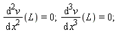 (diff(v(x), x, x))(L) = 0; (diff(v(x), x, x, x))(L) = 0