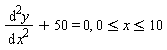 diff(y(x), x, x)+50 = 0, 0 <= x and x <= 10