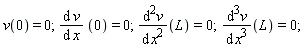 v(0) = 0; (diff(v(x), x))*0 = 0; (diff(v(x), x, x))(L) = 0; (diff(v(x), x, x, x))(L) = 0