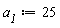 a__1 := 25