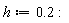 h := .2: