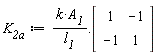 K__2a := k*A__1/l__1.(Matrix(2, 2, {(1, 1) = 1, (1, 2) = -1, (2, 1) = -1, (2, 2) = 1}))