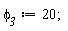 phi__3 := 20;