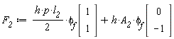 F__2 := (1/2)*h*p*l__2*`&phi;__f`.(Vector(2, {(1) = 1, (2) = 1}))+h*A__2*`&phi;__f`.(Vector(2, {(1) = 0, (2) = -1}))