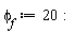 phi__f := 20: