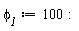 phi__1 := 100: