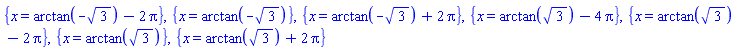 {x = arctan(-3^(1/2))-2*Pi}, {x = arctan(-3^(1/2))}, {x = arctan(-3^(1/2))+2*Pi}, {x = arctan(3^(1/2))-4*Pi}, {x = arctan(3^(1/2))-2*Pi}, {x = arctan(3^(1/2))}, {x = arctan(3^(1/2))+2*Pi}
