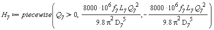 H__7 := piecewise(Q__7 > 0, 8000*10^6*f__7*L__7*Q__7^2/((9.8*(Pi^2))*D__7^5), -8000*10^6*f__7*L__7*Q__7^2/((9.8*(Pi^2))*D__7^5))