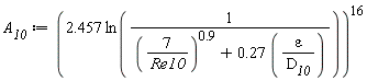 A__10 := (2.457*ln(1/((7/Re10)^.9+.27*varepsilon/D__10)))^16